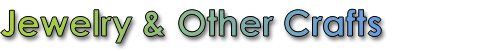 Jewelry & Other Crafts